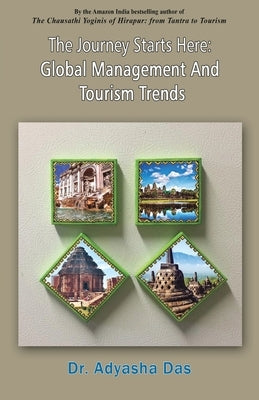 The Journey Starts Here: Global Management And Tourism Trends by Das, Adyasha
