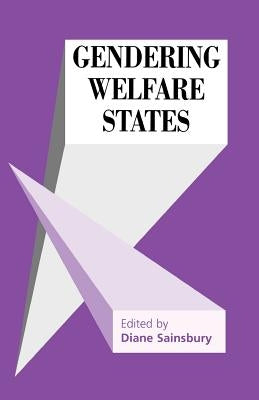 Gendering Welfare States by Sainsbury, Diane