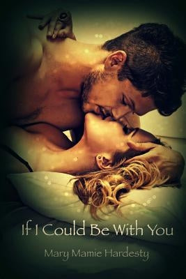 If I Could Be With You by Hardesty, Mary Mamie