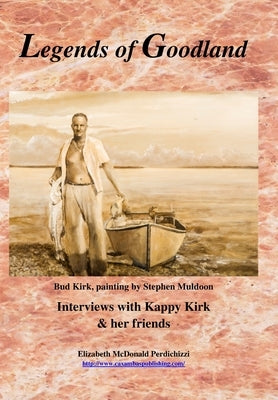 Legends of Goodland: Interviews with Kappy Kirk & her friends by Perdichizzi, Elizabeth McDonald