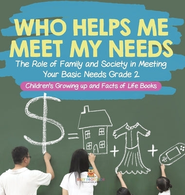 Who Helps Me Meet My Needs? The Role of Family and Society in Meeting Your Basic Needs Grade 2 Children's Growing up and Facts of Life Books by Baby Professor