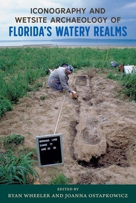 Iconography and Wetsite Archaeology of Florida's Watery Realms by Wheeler, Ryan