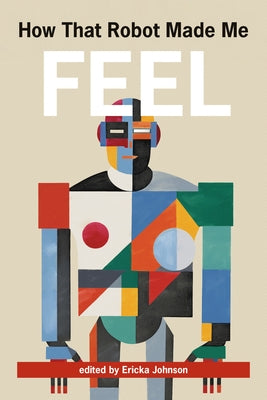 How That Robot Made Me Feel by Johnson, Ericka