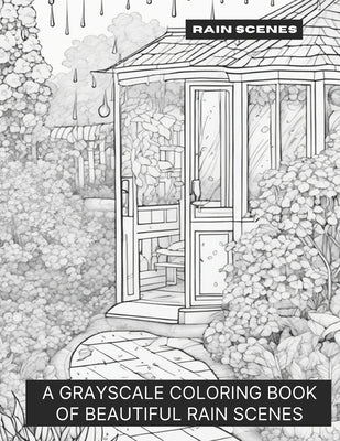 Rain Scenes: A Grayscale Coloring Book of Beautiful Rain Scenes by Smokewell