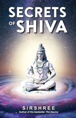 Secrets of Shiva by Sirshree