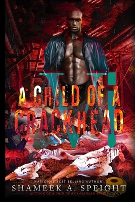 A Child of A CrackHead 6 by Speight, Shameek