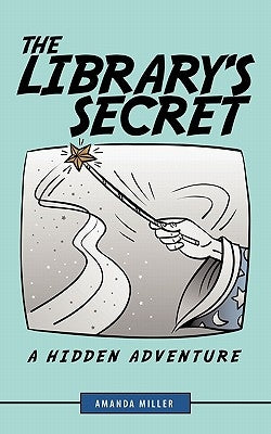 The Library's Secret: A Hidden Adventure by Miller, Amanda