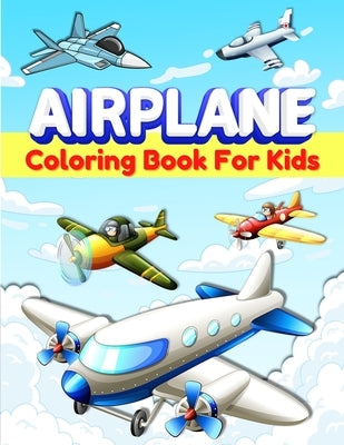 Airplanes Coloring Book For Kids: Fun Airplane Coloring Pages for Kids, Boys and Girls Ages 2-4, 3-5, 4-8. Great Airplane Gifts for Children And Toddl by Publishing Press, Am