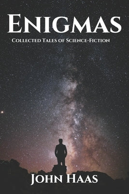 Enigmas: Collected Tales of Science-Fiction by Haas, John