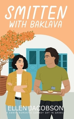 Smitten with Baklava: A Sweet Romantic Comedy Set in Greece by Jacobson, Ellen