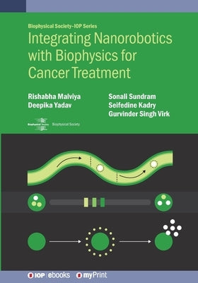 Integrating Nanorobotics with Biophysics for Cancer Treatment by Malviya, Rishabha