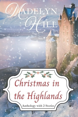 Christmas in the Highlands: An Anthology with 2 Stories by Hill, Madelyn