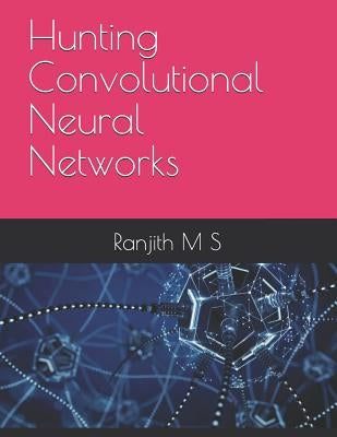 Hunting Convolutional Neural Networks by M. S., Ranjith