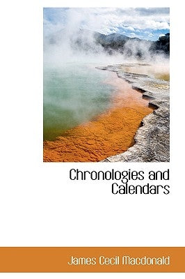 Chronologies and Calendars by MacDonald, James Cecil