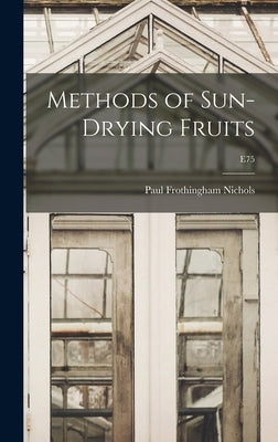 Methods of Sun-drying Fruits; E75 by Nichols, Paul Frothingham 1893-1934