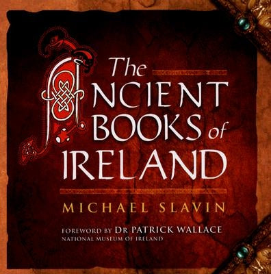 The Ancient Books of Ireland by Slavin, Michael