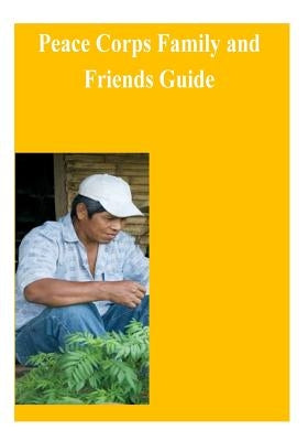 Peace Corps Family and Friends Guide by Peace Corps