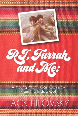 RJ, Farrah and Me: A Young Man's Gay Odyssey from the Inside Out by Hilovsky, Jack