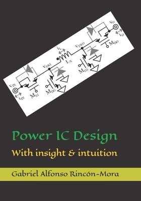 Power IC Design: With insight & intuition by Rincón-Mora, Gabriel Alfonso