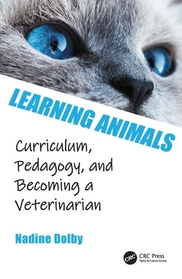 Learning Animals: Curriculum, Pedagogy and Becoming a Veterinarian by Dolby, Nadine