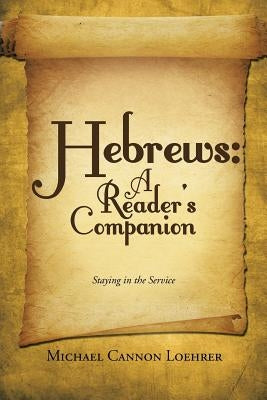 Hebrews: A Reader's Companion: Staying in the Service by Loehrer, Michael Cannon