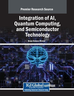 Integration of AI, Quantum Computing, and Semiconductor Technology by Mishra, Brojo Kishore