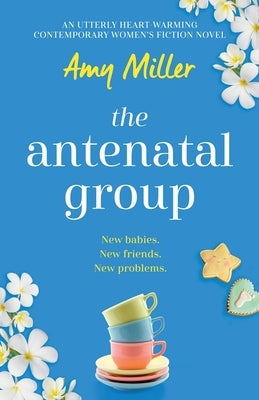 The Antenatal Group: An utterly heart-warming contemporary womens fiction novel by Bratley, Amy