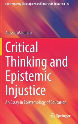 Critical Thinking and Epistemic Injustice: An Essay in Epistemology of Education by Marabini, Alessia