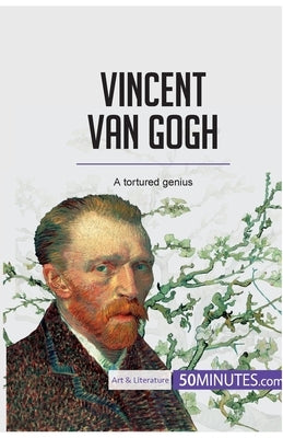 Vincent van Gogh: A tortured genius by 50minutes
