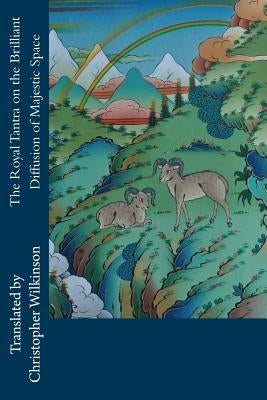 The Royal Tantra on the Brilliant Diffusion of Majestic Space by Wilkinson, Christopher