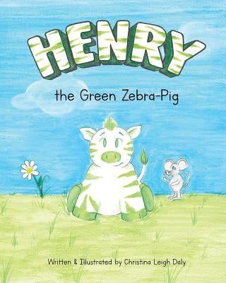 Henry the Green Zebra-Pig by Daly, Christina L.