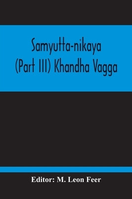 Samyutta-Nikaya (Part III) Khandha Vagga by Leon Feer, M.