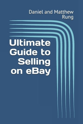 Ultimate Guide to Selling on eBay by Rung, Daniel And Matthew