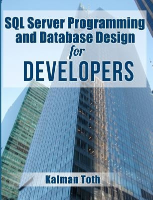 SQL Server Programming and Database Design for Developers by Toth, Kalman