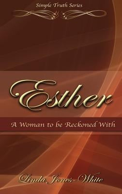 Esther A Woman to be Reckoned With by Jones-White, Linda