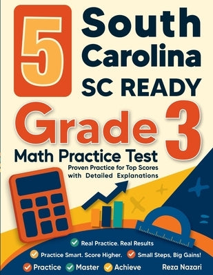5 South Carolina SC READY Grade 3 Math Practice Tests: Proven Practice for Top Scores with Detailed Explanations by Nazari, Reza