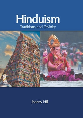 Hinduism: Traditions and Divinity by Hill, Jhonny