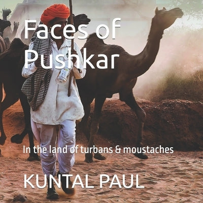 Faces of Pushkar: In the land of turbans & moustaches by Paul, Kuntal