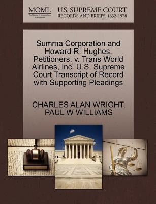 Summa Corporation and Howard R. Hughes, Petitioners, V. Trans World Airlines, Inc. U.S. Supreme Court Transcript of Record with Supporting Pleadings by Wright, Charles Alan