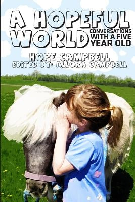 A Hopeful World: Conversations with a Five Year Old by Campbell, Allora