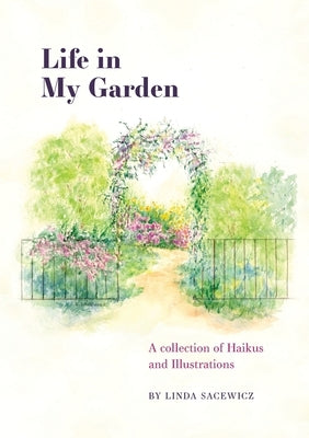 Life In My Garden by Sacewicz, Linda