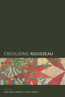 Creolizing Rousseau by Gordon, Jane Anna