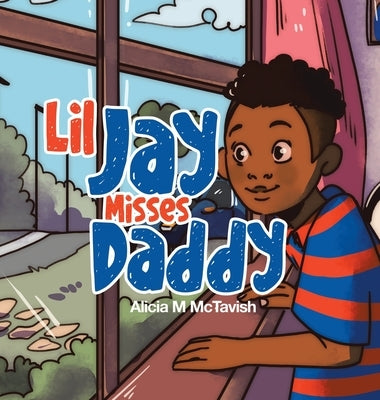Lil Jay Misses Daddy by McTavish, Alicia M.