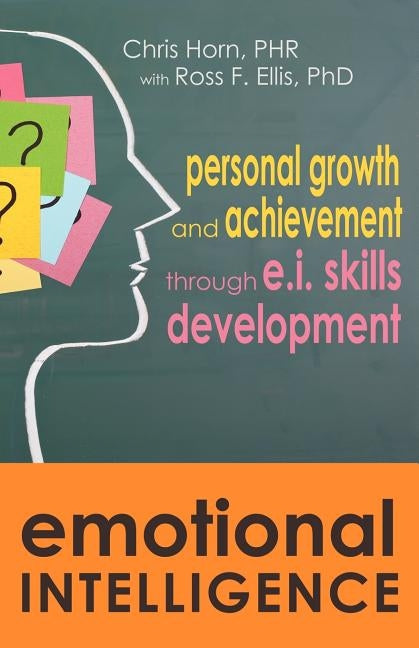 Emotional Intelligence: Personal Growth and Achievement through E.I. Skills Development by Horn, Chris