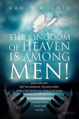The Kingdom of Heaven is Among Men! by Moloto, Nancy