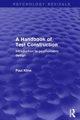A Handbook of Test Construction (Psychology Revivals): Introduction to Psychometric Design by Kline, Paul