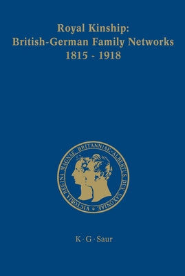 Royal Kinship. Anglo-German Family Networks 1815-1918 by Urbach, Karina