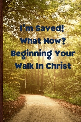 I'm Saved! What Now? Beginning Your Walk in Christ by Lott, Sandra