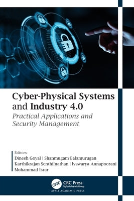 Cyber-Physical Systems and Industry 4.0: Practical Applications and Security Management by Goyal, Dinesh
