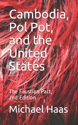 Cambodia, Pol Pot, and the United States: The Faustian Pact, Second Edition by Haas, Michael